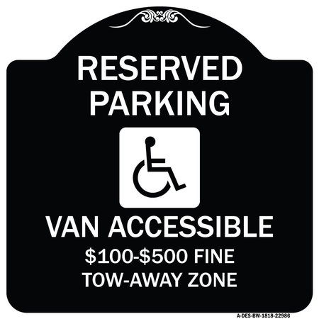 SIGNMISSION Reserved Parking Van Accessible $100-$500 Fine Tow Away Zone Alum Sign, 18" x 18", BW-1818-22986 A-DES-BW-1818-22986